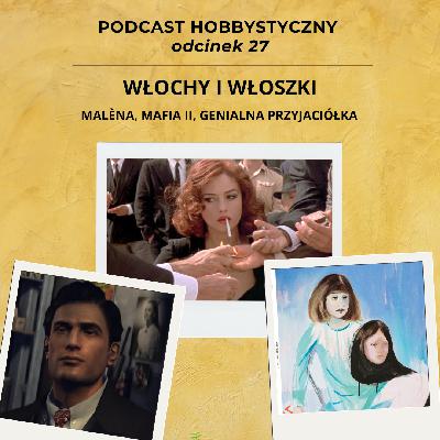 Włochy i Włoszki - Malena, Mafia II i Genialna Przyjaciółka