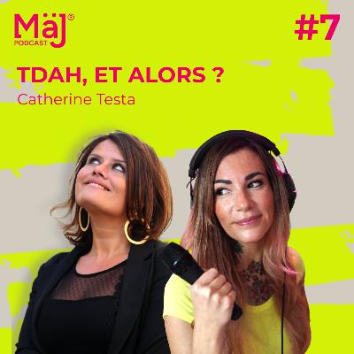 #7 - TDAH et alors ? - Catherine Testa