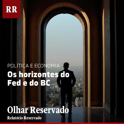 Os horizontes do Fed e do BC | RR