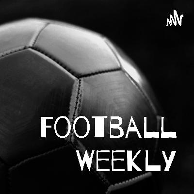 Football Wikly Podcast - Episode 14 Football Wikly Podcast - Episode 14
