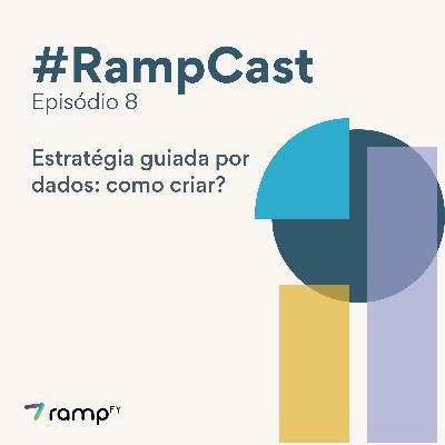 RampCast #8 - Estratégia guiada por dados: como criar? RampCast #8 - Estratégia guiada por dados: como criar?