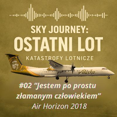 #02„Jestem po prostu złamanym człowiekiem" Czy porwanie musiało skończyć się KATASTROFĄ? - AIR HORIZON 2018 #02„Jestem po prostu złamanym człowiekiem" Czy porwanie musiało skończyć się KATASTROFĄ? - AIR HORIZON 2018