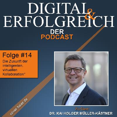 #14 - Dr. Kai Holger Müller-Kästner - Die Zukunft der intelligenten, virtuellen Kollaboration
