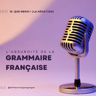 18. Que nenni ! (la négation)
