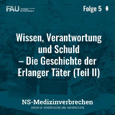 Folge 5: Wissen, Verantwortung und Schuld – Die Geschichte der Erlanger Täter (Teil II)