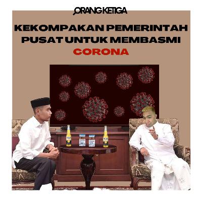 Orang Ketiga 8 - Kekompakan Pemerintah Pusat untuk Membasmi Corona