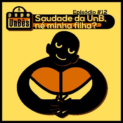 Saudade da UnB, né minha filha?