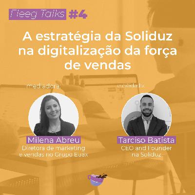 Fleeg Talks #04 | A estratégia da Sóliduz na digitalização da força de vendas Fleeg Talks #04 | A estratégia da Sóliduz na digitalização da força de vendas
