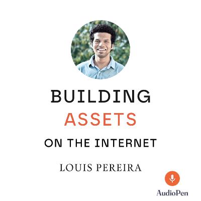 Building Assets on the Internet | Louis Pereira