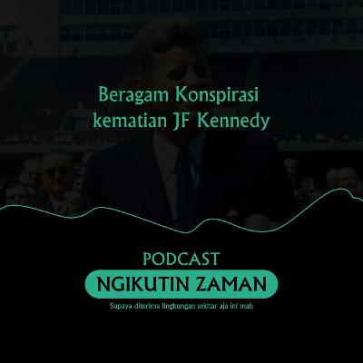 03 || Beragam Konspirasi kematian JF Kennedy || Podcast Ngikutin Zaman