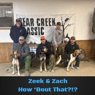 Zeek & Zach, How 'Bout That?!?