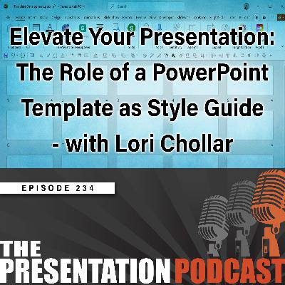 Episode 234 - Elevate Your Presentation: The Role of a PowerPoint Template as Style Guide - with Lori Chollar