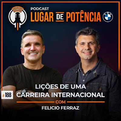 Lições de Uma Carreira Internacional - com Felício Ferraz | #EP188