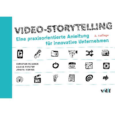 Video-Storytelling: Eine praxisorientierte Anleitung für innovative Unternehmen Video-Storytelling: Eine praxisorientierte Anleitung für innovative Unternehmen