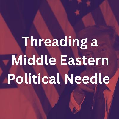 Threading a Middle Eastern Political Needle