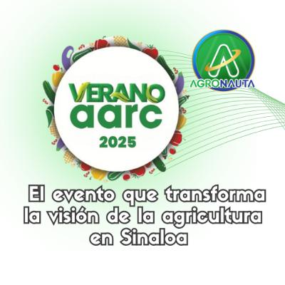 Verano AARC: El evento que transforma la visión de la agricultura en Sinaloa