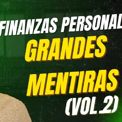 Ep. 18 - Las Grandes Mentiras de las Finanzas Personales (Vol. 2)