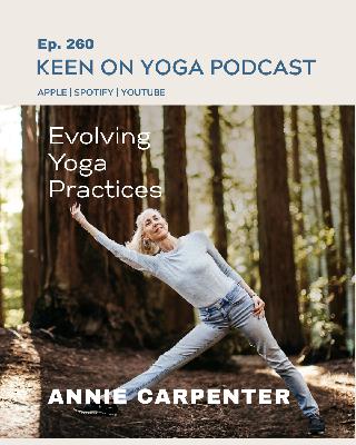 Ep 260 Annie Carpenter – Evolving Yoga Practices