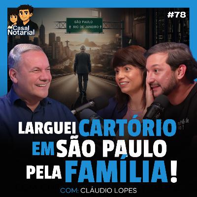 ELE TINHA UM DOS CARTÓRIOS MAIS PRÓSPEROS DE SP. MAS ABRIU MÃO DE TUDO! Cláudio Lopes. #78