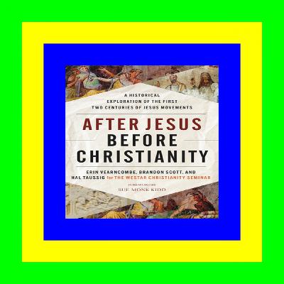!READ NOW! After Jesus Before Christianity: A Historical Exploration of the First Two Centuries of Jesus Movements (READ PDF EBOOK)