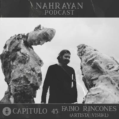 Capítulo 45: Fabio Rincones (Artista Visual)