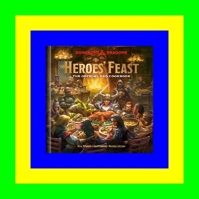 <(READ)^ Heroes' Feast: The Official D&D Cookbook (Dungeons & Dragons) [EBOOK PDF]