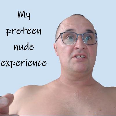 MY PRETEEN NUDE EXPERIENCE