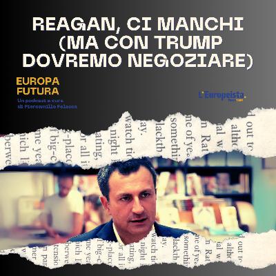 Reagan, ci manchi (ma con Trump dovremo negoziare) - Ep. 4 Reagan, ci manchi (ma con Trump dovremo negoziare) - Ep. 4