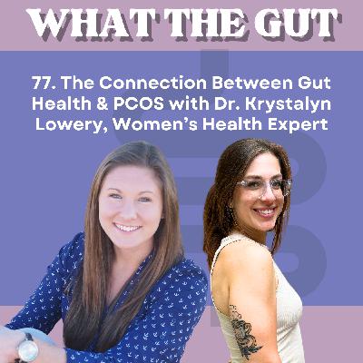 77. The Connection Between Gut Health & PCOS with Dr. Krystalyn Lowery, Women’s Health Expert