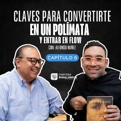 Mentes Innquietas Ep. 6 - Claves para convertirte en un Polímata y entrar en flow con Alfonso Nuñez