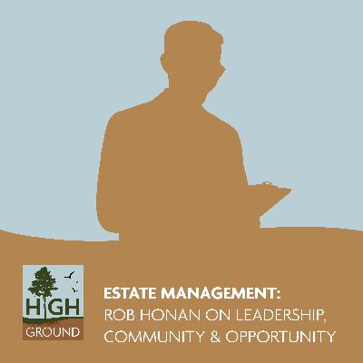 Estate Management: Rob Honan on Leadership, Community & Opportunity