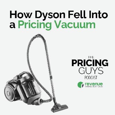 S2E5 - How Dyson Fell Into a Pricing Vacuum S2E5 - How Dyson Fell Into a Pricing Vacuum