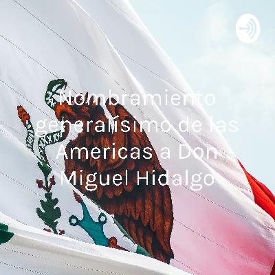 Nombramiento generalísimo de las Americas a Don Miguel Hidalgo
