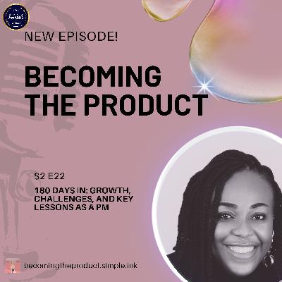 180 Days In: Growth, Challenges, and Key Lessons as a PM