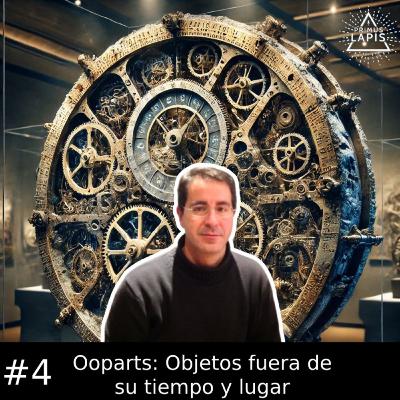 Ooparts: Objetos fuera de su tiempo y lugar con Juan José Sánchez-Oro 1x04 Ooparts: Objetos fuera de su tiempo y lugar con Juan José Sánchez-Oro 1x04