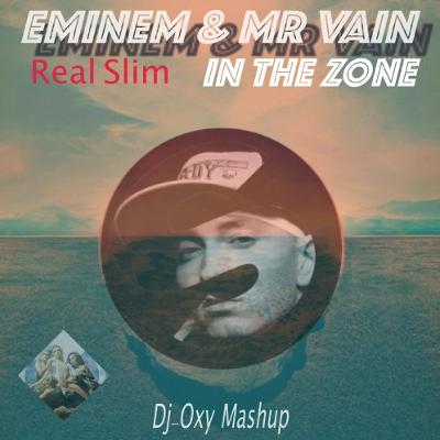Eminem & MrVain - Real Slim In The Zone ( Dj-Oxy Mashup ) Eminem & MrVain - Real Slim In The Zone ( Dj-Oxy Mashup )