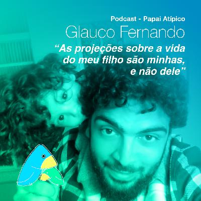 Glauco Fernando: “As projeções sobre a vida do meu filho são minhas, e não dele”