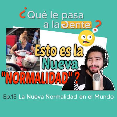 La Nueva Normalidad en el Mundo | Ep 15