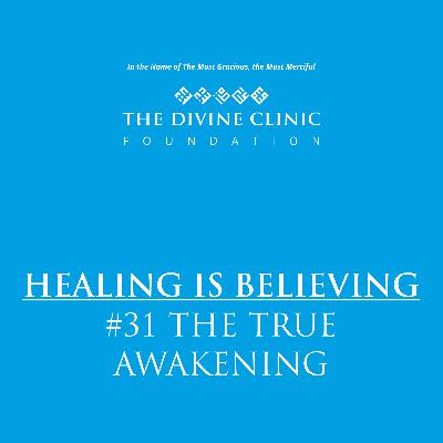 Healing is Believing- The True Awakening - Podcast 31