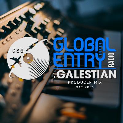Global Entry Radio 086 | Producer Mix | Galestian Global Entry Radio 086 | Producer Mix | Galestian