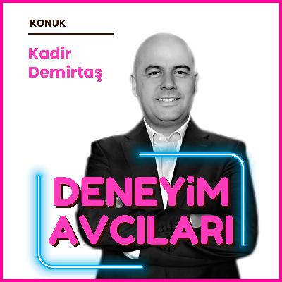 KADİR DEMİRTAŞ - "Deneyim Nedir? Kim Tanımlar?"