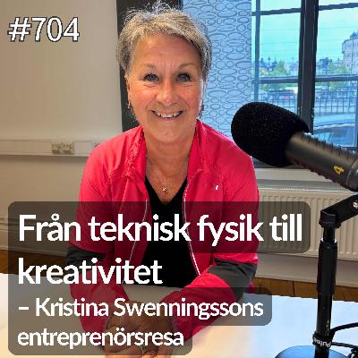 704 Kristina Swenningsson del 1 av 4. Från teknisk fysik till kreativitet