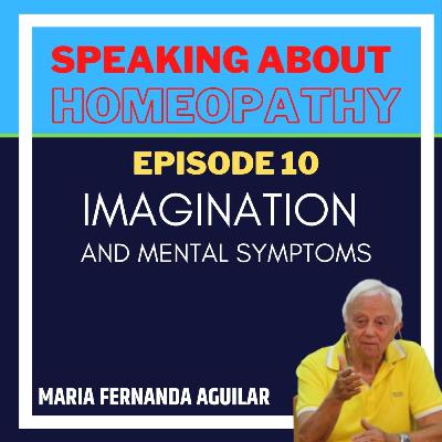 Episode 10 - Imagination and mental symptoms in homeopathy Episode 10 - Imagination and mental symptoms in homeopathy