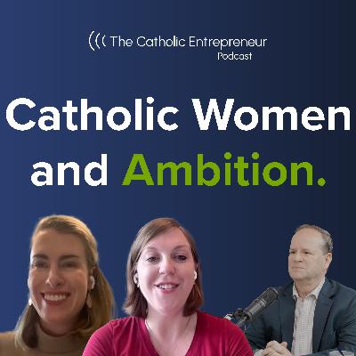 Catholic Women and Ambition - Elise Gallagher and Taryn DeLong Catholic Women and Ambition - Elise Gallagher and Taryn DeLong