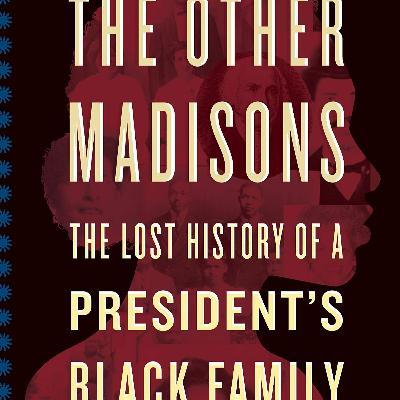 Bettye Kearse, "The Other Madisons: The Lost History of a President’s Black Family"