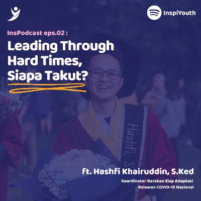 02. Leading Through Hard Times, Siapa Takut? (ft. Hashfi Khairuddin, S.Ked)