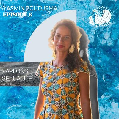 ÉPISODE 8 - YASMIN BOUDJEMA, PARLONS SEXUALITÉ