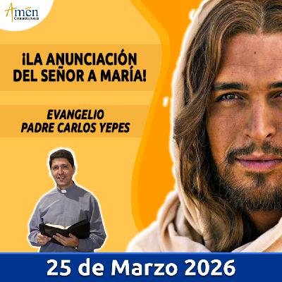 Evangelio De Hoy - 25 Marzo 2026 - Padre Carlos Yepes - Amen Comunicaciones Evangelio De Hoy - 25 Marzo 2026 - Padre Carlos Yepes - Amen Comunicaciones