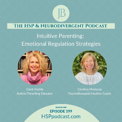 Episode 199: Intuitive Parenting: Emotional Regulation Strategies with Carol Huckle and Carolina Mariposa