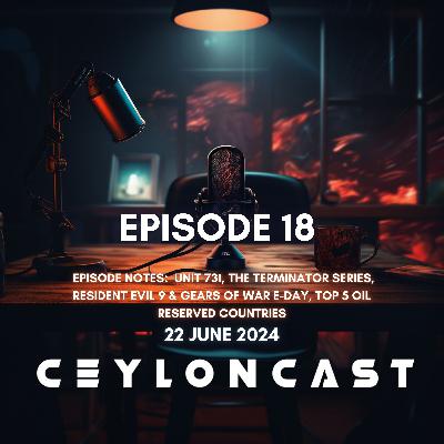 Episode 18: 1940s ජපන් යුධ අපරාධ & Terminator series එක.